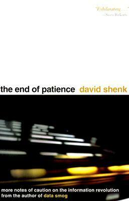 The End of Patience: Cautionary Notes on the Information Revolution by David Shenk