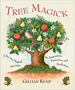 Tree Magick: Fifty-Two Magical Messages for Inspiration, Protection and Prediction by Gillian Kemp