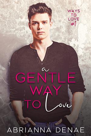 A Gentle Way to Love by Abrianna Denae