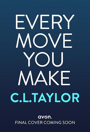 Every Move You Make by C.L. Taylor, C.L. Taylor