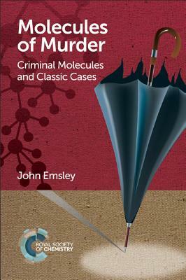 Molecules of Murder: Criminal Molecules and Classic Cases by John Emsley