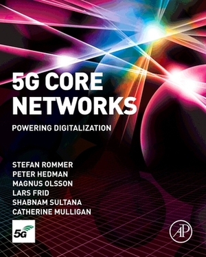 5g Core Networks: Powering Digitalization by Peter Hedman, Stefan Rommer, Magnus Olsson