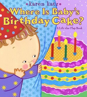 Where Is Baby's Birthday Cake? by Karen Katz