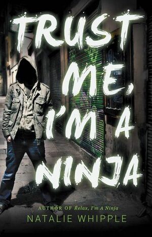 Trust Me, I'm a Ninja by Natalie Whipple