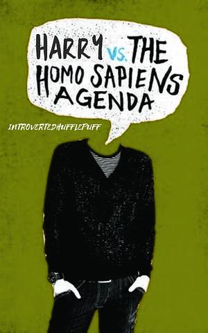 Harry Vs. The Homo Sapiens Agenda by introvertedhufflepuff