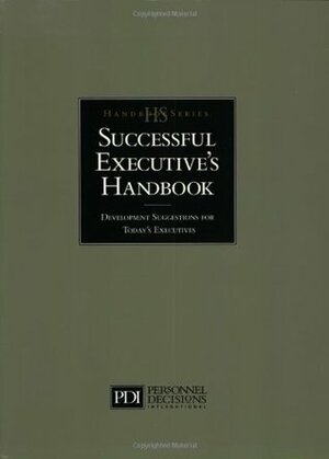 The Successful Executive's Handbook: Development Suggestions for Today's Executives by Susan H. Gebelein, Kristie J. Nelson-Neuhaus, Personnel Decisions International