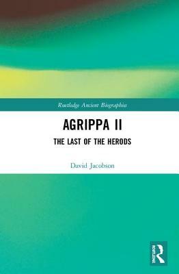 Agrippa II: The Last of the Herods by David Jacobson