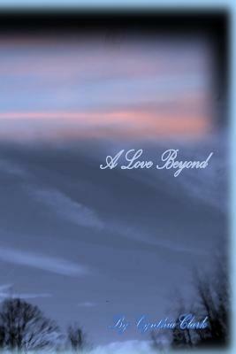 A Love Beyond: Time Has No Meaning by Cynthia Clark