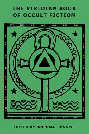 The Viridian Book of Occult Fiction by Brendan Connell