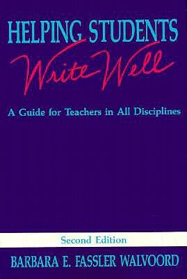 Helping Students Write Well: A Guide for Teachers in All Disciplines by Barbara E. Fassler Walvoord