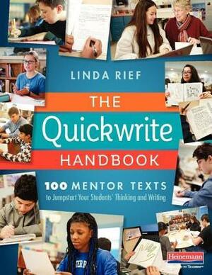 The Quickwrite Handbook: 100 Mentor Texts to Jumpstart Your Students' Thinking and Writing by Linda Rief