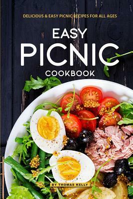 Easy Picnic Cookbook: Delicious Easy Picnic Recipes for All Ages by Thomas Kelly