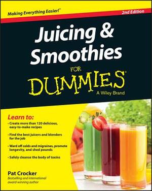 Juicing and Smoothies for Dummies by Pat Crocker