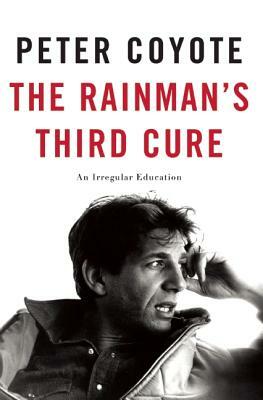 The Rainman's Third Cure: An Irregular Education by Peter Coyote