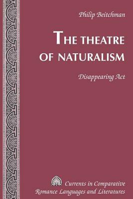 The Theatre of Naturalism: Disappearing ACT by Philip Beitchman
