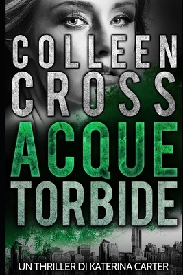 Acque torbide: Un Thriller di Katerina Carter by Colleen Cross