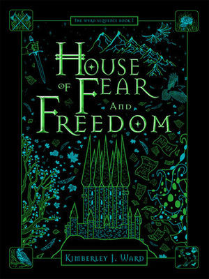 House of Fear and Freedom (The Wyrd Sequence, #1) by Kimberley J. Ward