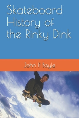 Skateboard History of the Rinky Dink by John P. Boyle