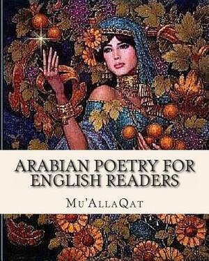 Arabian Poetry for English Readers by Mu'AllaQat