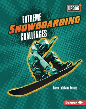 Extreme Snowboarding Challenges by Karen Kenney