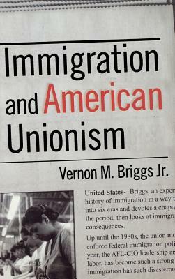 Immigration and American Unionism by Vernon M. Jr. Briggs