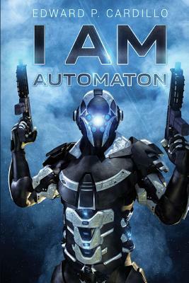 I Am Automaton by Edward P. Cardillo