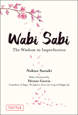 Wabi Sabi: The Wisdom in Imperfection by Nobuo Suzuki