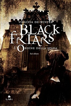 Black Friars 1. L'ordine della spada by Virginia De Winter