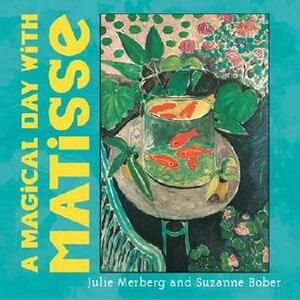 A Magical Day with Matisse by Julie Merberg, Suzanne Bober