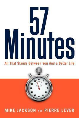 57 Minutes: All That Stands Between You and a Better Life by Pierre Lever, Mike Jackson