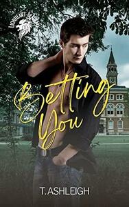 Betting You by T. Ashleigh