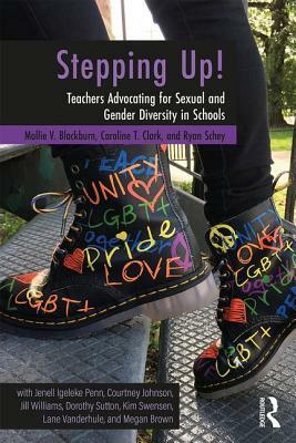 Stepping Up!: Teachers Advocating for Sexual and Gender Diversity in Schools by Mollie V. Blackburn, Ryan Schey, Caroline T. Clark