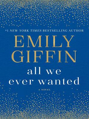 All We Ever Wanted by Emily Giffin