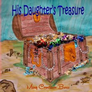 His Daughter's Treasure by Wm Productions, Mary Cornelison Bross