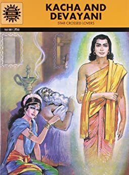 Kacha and Devayani: Star-Crossed Lovers by Kamala Chandrakant, Anant Pai
