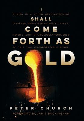 I Shall Come Forth as Gold by Peter Church