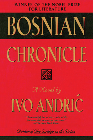Bosnian Chronicle: A Novel by Ivo Andrić