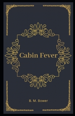 Cabin Fever Illustrated by B. M. Bower