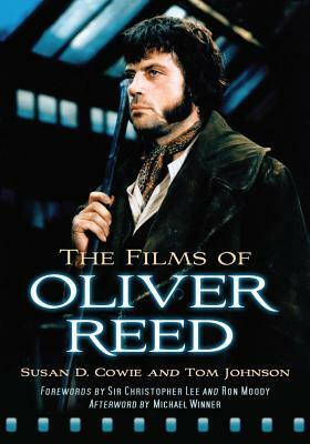 The Films of Oliver Reed by Tom Johnson, Susan D. Cowie
