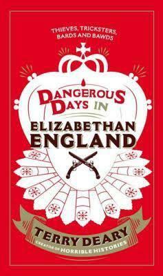 Dangerous Days in Elizabethan England by Terry Deary