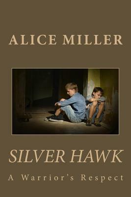 SILVER HAWK A Warrior's Respect by Alice Miller
