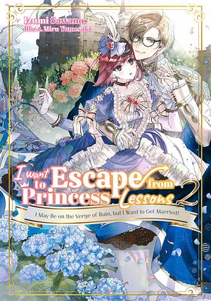 I Want to Escape from Princess Lessons: Volume 2 by Izumi Sawano