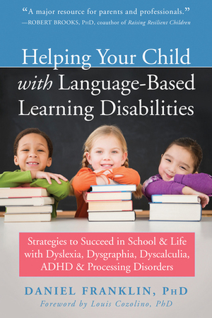 Helping Your Child with Language-Based Learning Disabilities: Strategies to Succeed in School and Life with Dyslexia, Dysgraphia, Dyscalculia, ADHD, and Processing Disorders by Daniel Franklin