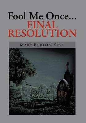 Fool Me Once...Final Resolution by Mary Burton King