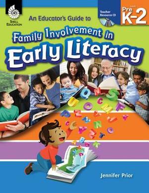 An Educator's Guide to Family Involvement in Early Literacy, Levels PreK-2 [With CDROM] by Jennifer Prior
