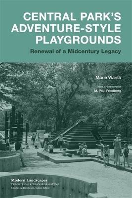 Central Park's Adventure-Style Playgrounds: Renewal of a Midcentury Legacy by Marie Warsh