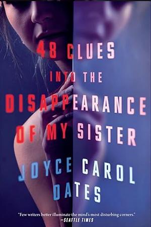48 Clues into the Disappearance of My Sister by Joyce Carol Oates