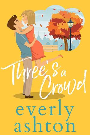 Three's A Crowd by Everly Ashton