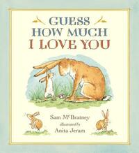 Guess How Much I Love You by Sam McBratney