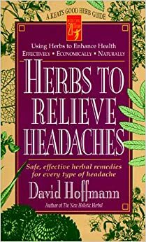 Herbs to Relieve Headaches by David Hoffmann